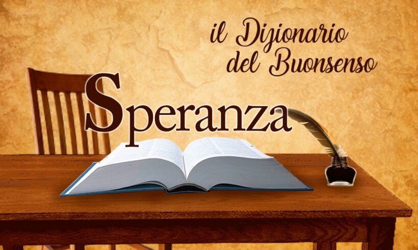 Il Dizionario del Buonsenso, la Speranza ha sempre un volto e tanti nomi: quella vera si fa carne, opera e cammino