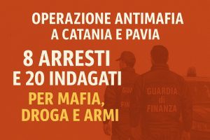 Operazione antimafia a Catania e Pavia: 8 arresti, 20 indagati per mafia, droga e armi